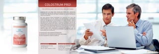 COLOSTRUM PRO!
UNTERSTÜTZT DEN ENERGIESTOFFWECHSEL
UNTERSTÜTZT DIE NORMALEN GEISTIGEN LEISTUNGEN
HOCH DOSIERTER VITAMIN B-KOMPLEX
FÜR KÖRPERLICHES UND GEISTIGES WOHLBEFINDEN
Colostrum Pro! von Vegas Vital vereinigt den Mythos der sogenannten
Erstlingsmilch, die nach der Geburt eines Kalbes für nur 24 bis maximal 72
Stunden in der Muttermilch von Kühen vorhanden ist, mit der Wirkung des
Vitamin B-Komplexes.
Der hoch dosierte Vitamin B-Komplex von Colostrum Pro! kann den
Energiestoffwechsel und die Funktion des Nervensystems unterstützen,
sowie zur Verringerung von Ermüdungserscheinungen beitragen. Speziell
das Vitamin B2 (Riboflavin) schützt die Zellen vor oxidativen Stress, während
die Vitamine B12 und das ebenfalls im Colostrum enthaltene Folat bei der
Zellteilung eine wichtige Rolle spielen. Vitamin B5 (Pantothensäure) ist nötig
für den Aufbau des Coenzyms A, das für den Stoffwechsel von entscheidender
Bedeutung ist. Die vitalisierende Wirkung von Colostrum Pro! wird besonders
von geistig und körperlich sehr aktiven Menschen geschätzt, die in ihrem
täglichen Leben einem besonderem Leistungsdruck ausgesetzt sind und
für die deshalb eine gute Konzentrationsfähigkeit, geistige Flexibilität und
Nervenstärke sehr wichtig sind.
COLOSTRUM PRO COLOSTRUM PRO | 3er PACK
Empfohlene Verzehrmenge
für einen Monat
Best.-Nr.: 5006 | 60 Kapseln | 34,90E
Empfohlene Verzehrmenge
für drei Monate
Best.-Nr.: 5007 | 3 X 60 Kapseln | 95,00E
(Vorteilspreis - Sie sparen 9,70E)
 
