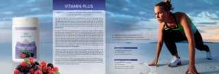 VITAMIN PLUS
Der tägliche Bedarf an Vitaminen und Mineralien wird oftmals wegen des zu
geringen Verzehr von Obst und Gemüse nicht vollständig gedeckt. In unserer
schnelllebigen Zeit voller Stress und großer Hektik greifen wir oft zur falschen
und auch ungesunden Ernährung. Da kaum jemand in der Lage ist vier bis sechs
Obst- und Gemüsemahlzeiten am Tag einzunehmen hat Vegas Vital mit Vitamin
Plus eine Nahrungsergänzung entwickelt mit der die Bedarfsdeckung erreicht
werden kann.
Zu einem normalen Energiestoffwechsel tragen die Vitamine Biotin, Niacin,
Pantothensäure, Riboflavin (Vitamin B2), Thiamin (Vitamin B1), Vitamin A, Vitamin
B6, Vitamin B12 und Vitamin C, sowie auch die Mineralstoffe Calcium, Eisen und
Mangan bei. Eine wichtige Rolle bei der Erhaltung des Immunsystems spielen die
Vitamine B6, B12 und Vitamin C. Zur Erhaltung der normalen Sehkraft tragen die
Vitamine Riboflavin (Vitamin B2) und auch Vitamin A bei. Die Blutgerinnung wird
durch den Mineralstoff Kalzium gefördert, während Chrom zur Aufrechterhaltung
eines normalen Blutzuckerspiegels beiträgt. Eisen, aber auch Riboflavin (Vitamin
B2) und Vitamin B12 spielen eine entscheidende Rolle bei der Bildung von roten
Blutkörperchen und Hämoglobin. Vitamin C hilft bei der Collagenbildung und
unterstützt die Funktion der Blutgefäße.
Vitamine und Mineralien haben auch auf Haare, Nägel, Knochen und Zähne eine
beachtliche Wirkung. Kalzium, Magnesium, Mangan, sowie die Vitamine A, D
und K leisten ihren Beitrag bei Aufbau und Erhaltung von Knochen und Zähnen.
Darüber hinaus sind die Vitamine Riboflavin (Vitamin B2) und C für die Erhaltung
der normalen Hautstruktur wichtig.
Durch die enthaltenen hochwertigen Ballaststoffe wird zudem das Wohlbefinden
des Körpers angeregt. Die Ballaststoffe begünstigen den verlässlichen Transport
der Nahrungsmittel durch den Darm, wobei unerwünschte Stoffe herausgefiltert
und wohldosiert ausgeschieden werden.
WERTVOLLE VITAMINE, MINERALIEN & BALLASTSTOFFE
PULVER MIT WALDFRUCHTGESCHMACK
VITAMIN PLUS
VITAMIN PLUS | 3er PACK
Empfohlene Verzehrmenge
für einen Monat
Best.-Nr.: 5008 | 600g | 49,90E
Empfohlene Verzehrmenge
für drei Monate
Best.-Nr.: 5009 | 3 X 600g | 135,00E
(Vorteilspreis - Sie sparen 14,70E)
WICHTIGE VITAMINE UND MINERALSTOFFE
UNTERSTÜTZT DEN ENERGIESTOFFWECHSEL
GUT FÜR HAUT, HAARE, NÄGEL, KNOCHEN UND ZÄHNE
 