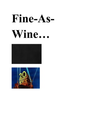 Fine-As-
Wine…
 