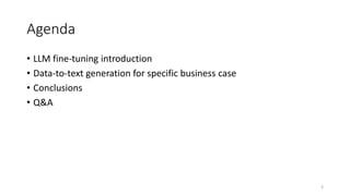 Agenda
• LLM fine-tuning introduction
• Data-to-text generation for specific business case
• Conclusions
• Q&A
3
 