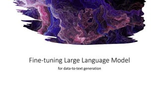 Fine-tuning Large Language Model
for data-to-text generation
 