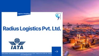 RadiusLogisticsPvt.Ltd.
Logistics Simplified !
 