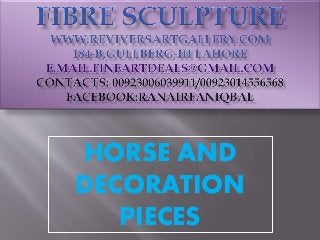 HORSE AND
DECORATION
PIECES
 