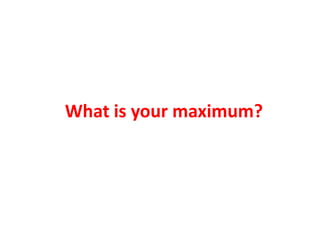 What is your maximum?
 