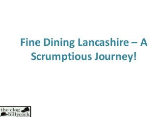 Fine Dining Lancashire – A
Scrumptious Journey!

 