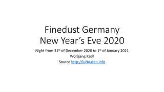 Finedust Germany
New Year’s Eve 2020
Night from 31st of December 2020 to 1st of January 2021
Wolfgang Ksoll
Source http://luftdaten.info
 