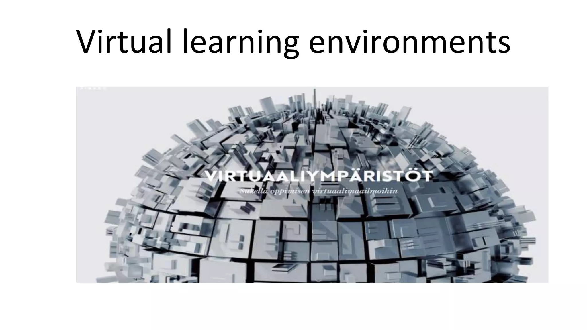 Virtual learning environments
 