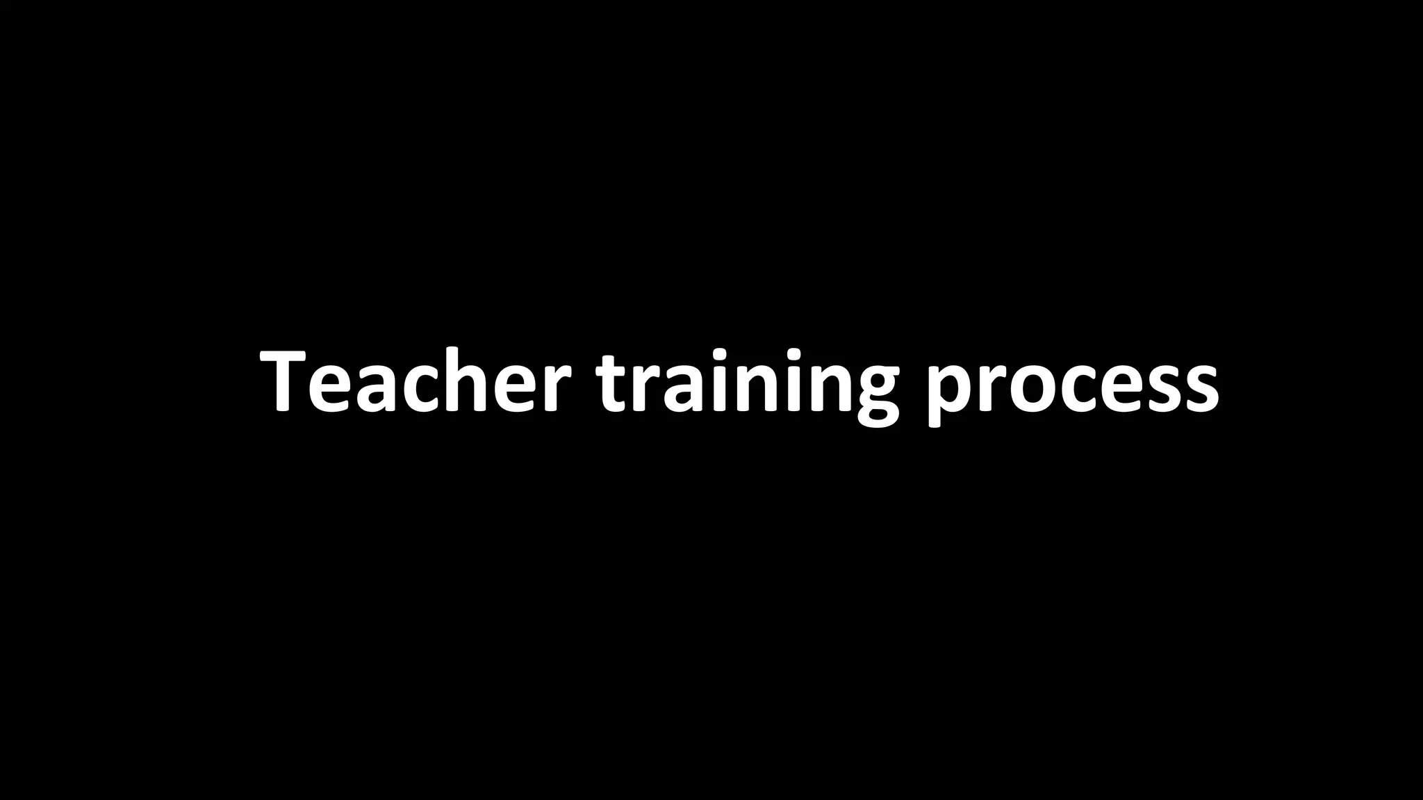 Teacher training process
 