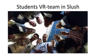 Students VR-team in Slush
 