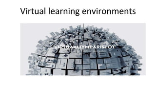 Virtual learning environments
 