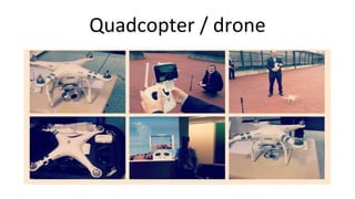 Quadcopter / drone
 