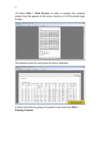 4M
19) Select Files > Print Preview in order to examine the complete
project issue that appears on the screen, exactly as it will be printed, page
to page.
The detailed results for each group are shown separately.
Control what items are going to be printed in the issue from Files >
Printing Contents.
 