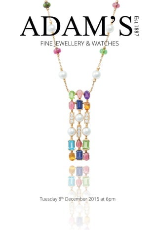 1
FINE JEWELLERY & WATCHES
Tuesday 8th
December 2015 at 6pm
 