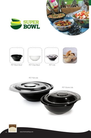 -20- www.finelinesettings.com
PET Lids
PET Flat Lids
PET Dome Lids
PET Clear BowlPET Black Bowl
 