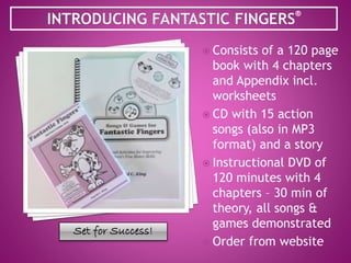 ®
 Fantastic Fingers® Fine
Motor Program (2015
revised & expanded
edition) available as:
 A hardcopy book, CD
with 15 so...