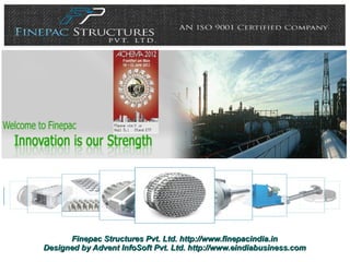 Finepac Structures Pvt. Ltd. http://www.finepacindia.in
Designed by Advent InfoSoft Pvt. Ltd. http://www.eindiabusiness.com
 
