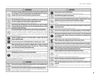 v
For Your Safety
WARNING
WARNING
Do not heat, change or take apart the battery. Do not drop or subject the bat-
tery to impacts. Do not store the battery with metallic products. Do not use
chargers other than the specified model to charge the battery.
Any of these actions can cause the battery to burst or leak and cause
fire or injury as a result.
Use only the battery or AC power adapters specified for use with this camera.
Do not use voltages other than the power supply voltage shown.
The use of other power sources can cause a fire.
If the battery leaks and fluid gets in contact with your eyes, skin or clothing.
Flush the affected area with clean water and seek medical attention or call an
emergency number right away.
Do not use the charger to charge batteries other than those specified here.
The Ni-MH battery charger is designed for FUJIFILM HR-AA Ni-MH
batteries. Using the charger to charge conventional batteries or other
types of rechargeable batteries can cause the battery to leak fluid,
overheat or burst.
Danger of explosion if battery is incorrectly replaced. Replace only with the
same or equivalent type.
Do not use in the presence of flammable objects, explosive gases, or dust.
When carrying the battery, install it in a digital camera or keep it in the hard
case. When storing the battery, keep it in the hard case. When discarding,
cover the battery terminals with insulation tape.
Contact with other metallic objects or battery could cause the bat-
tery to ignite or burst.
Keep Memory Cards out of the reach of small children.
Because Memory Cards are small, they can be swallowed by children.
Be sure to store Memory Cards out of the reach of small children. If
a child swallows a Memory Card, seek medical attention or call an
emergency number.
CAUTION
CAUTION
Donotusethiscamerainlocationsaffectedbyoilfumes,steam,humidityordust.
This can cause a fire or electric shock.
Do not leave this camera in places subject to extremely high temperatures.
Do not leave the camera in locations such as a sealed vehicle or in
direct sunlight. This can cause a fire.
CAUTION
CAUTION
Keep out of the reach of small children.
This product could cause injury in the hands of a child.
Do not place heavy objects on the camera.
This can cause the heavy object to tip over or fall and cause injury.
Do not move the camera while the AC power adapter is still connected. Do not
pull on the connection cord to disconnect the AC power adapter.
This can damage the power cord or cables and cause a fire or electric
shock.
Do not use the AC power adapter when the plug is damaged or the plug socket
connection is loose.
This could cause a fire or electric shock.
Do not cover or wrap the camera or the AC power adapter in a cloth or blanket.
This can cause heat to build up and distort the casing or cause a fire.
When you are cleaning the camera or you do not plan to use the camera for
an extended period, remove the battery and disconnect and unplug the AC
power adapter.
Failure to do so can cause a fire or electric shock.
When charging ends, unplug the charger from the power socket.
Leaving the charger plugged into the power socket can cause a fire.
Using a flash too close to a person’s eyes may temporarily affect the eyesight.
Take particular care when photographing infants and young children.
When a memory card is removed, the card could come out of the slot too quick-
ly. Use your finger to hold it and gently release the card.
Request regular internal testing and cleaning for your camera.
Build-up of dust in your camera can cause a fire or electric shock.
• Contact your FUJIFILM dealer to request internal cleaning every 2
years.
• Please note this is not a free of charge service.
Remove your fingers from the flash window before the flash fires.
Failure to observe this precaution could result in burns.
Keep the flash window clean and do not use the flash if the window is ob-
structed.
Failure to observe these precautions could cause smoke or discolor-
ation.
 