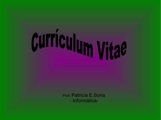 Prof. Patricia E.Soria 
- Informática- 
 