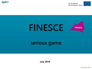 Co-funded by
the European Union
FINESCE
serious game
July 2015
 