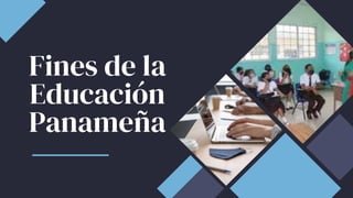 Fines de la
Educación
Panameña
 
