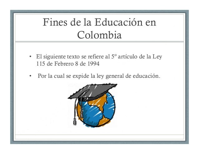 Fines de la educacion en Colombia Ley 115 de 1994