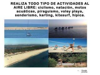 REALIZA TODO TIPO DE ACTIVIDADES AL AIRE LIBRE: ciclismo, natación, motos acuáticas, piraguismo, voley playa, senderismo, karting, kitesurf, hípica . Google pictures 