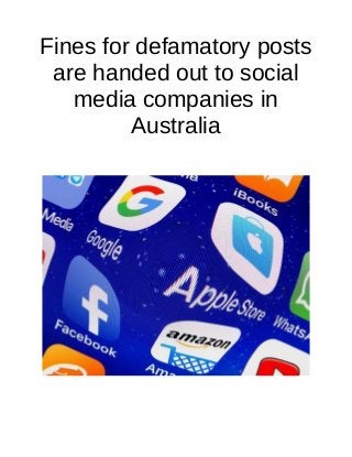 Fines for defamatory posts
are handed out to social
media companies in
Australia
 