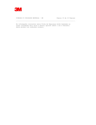 FINESSE-IT FINISHING MATERIAL - BR Página 10 de 10 Páginas
--------------------------------------------------------------------------
As informações constantes nesta Ficha de Segurança estão baseadas na
nossa informação mais atual e melhor opinião sobre o uso e manuseio
deste produto em condições normais.
 