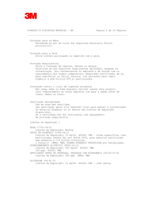 FINESSE-IT FINISHING MATERIAL - BR Página 5 de 10 Páginas
--------------------------------------------------------------------------
Proteção para as Mãos
Recomenda-se par de luvas dos seguintes materiais: Álcool
polivinílico.
Proteção para a Pele
Evite contato prolongado ou repetido com a pele.
Proteção Respiratória
Evite a inalação de vapores, névoas ou sprays.
Selecione um dos seguintes respiradores aprovados, baseado na
concentração dos contaminantes no ambiente e de acordo com os
regulamentos dos órgãos competentes: Respirador purificador de ar,
peça semifacial ou facial inteira, com cartuchos para vapor
orgânico e pré-filtros P95 p/ particulados
Prevenção contra o risco de ingestão acidental
Não coma, beba ou fume enquanto estiver usando este produto.
Lave completamente as áreas expostas com água e sabão antes de
comer, beber ou fumar.
Ventilação Recomendada
Use em área bem ventilada.
Use ventilação geral e/ou exaustão local para manter a concentração
do material disperso no ar abaixo dos Limites de Exposição
Ocupacional.
Se a ventilação não for suficiente, use equipamento
de proteção respiratória.
Limites de Exposição :
ÁGUA (7732-18-5)
Limites de Exposição: Nenhum
ÓXIDO DE ALUMÍNIO (1344-28-1)
Limites de Exposição: 10 mg/m3 ACGIH: TWA - forma específica; como
particulado; Tabela A4; por ACGIH 2003, para material particulado
sem asbestos e <1% silica cristalina.
1 fibra/cc CMRG: TWA; FIBRAS MINERAIS PRODUZIDAS por manipulação.
HIDROCARBONETO ALIFÁTICO (8052-41-3)
Limites de Exposição: 525 mg/m3 ACGIH: TWA
100 ppm ACGIH: TWA
DESTILADOS LEVES DE PETRÓLEO, TRATADOS COM HIDROGÊNIO (64742-47-8)
Limites de Exposição: 300 ppm CMRG: TWA
GLICERINA (56-81-5)
Limites de Exposição: 10 mg/m3 ACGIH: TWA - como névoa;
 