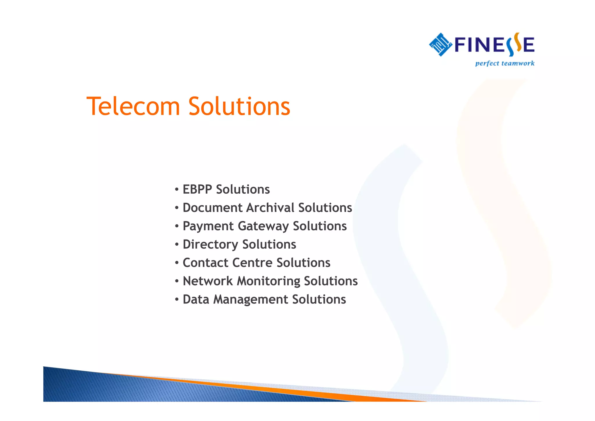 Telecom Solutions


       • EBPP Solutions
       • Document Archival Solutions
       • Payment Gateway Solutions
       • Directory Solutions
       • Contact Centre Solutions
       • Network Monitoring Solutions
       • Data Management Solutions
 