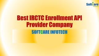 Best IRCTC Enrollment API
Provider Company
SOFTCARE INFOTECH
 