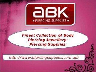 Finest Collection of Body
         Piercing Jewellery-
          Piercing Supplies


http://www.piercingsupplies.com.au/
 