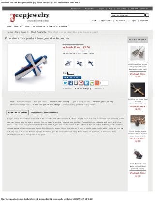 Wholesale Fine steel cross pendant blue gray double pendant - $ 3.60 : Steel Pendants Steel Jewelry


                                                                                        My Account    |   My Wishlist    |   Login   |   Help    |   Contact Us   |    SHOPPING JEWELRY



                                                                                                                                            Search Jewelry!

                                                                                                                 Home        | My Account       | My Wishlist     |    Login    | Payment


      STEEL JEWELRY          TUNGSTEN JEWELRY              CERAMICS JEWELRY

       Home » Steel Jewelry » Steel Pendants » Fine steel cross pendant blue gray double pendant


     Fine steel cross pendant blue gray double pendant                                                                                                                Related Products

                                                                             Shipping Cost : $45.59
                                                                             Wolesale Price : $3.60

                                                                             Product Code: SD00000000008505



                                                                                                                                                                  Fashion wishful thinking
                                                                                                                                                                  couple necklace female
                                                                                                                                                                    tide people titanium
                                                                                                                                                                   steel accessories male
                                                                                                                                                                    Retail Price: $64.00
                                                                             Qty:   1
                                                                                                                                                                      Wholesale Price:
                                                                               ADD TO CART                                                                                $3.80




                                                                             < Previous      Back To Category           Previous >

                           click image to enlarge


                                                                                                                                                                  Gold-Plating Cross Steel
         TAGS:     diamond bangles        bangles videos     medical alert jewelry        james avery jewelry      murano glass jewelry                                   Pendant
          wholesale earrings clips      wholesale gemstone earrings           wholesale key pendants or key charms                                                  Retail Price: $87.00
                                                                                                                                                                      Wholesale Price:
                                                                                                                                                                          $6.30
         Full Description            Additional Information

       Do you want a decoration which is not to be the same with other people? We have brought out a new kind of stainless steel pendant, which
       can stay forever and no fade or broken. You can wear it anytime and anywhere you like. The design is very special and fancy, which is a

       cross. It can reveal your personal characteristics. With it, you may be the leader of the fashion. It has two colors matching, white and blue,
       reveals a piece of harmonious and bright. It is 58 mm in length, 33 mm in width and 6 mm in height, looks comfortable. No matter you use

       it in any way, it must be the most special decoration, just to be a necklace or a key chain and so on. Come on, to make you more                            Men's Black Grenade
                                                                                                                                                                  Stainless Steel Pendant
       attractive is our duty! Your praise is our goal!
                                                                                                                                                                    Retail Price: $32.62
                                                                                                                                                                      Wholesale Price:
                                                                                                                                                                          $4.80




                                                                                                                                                                      316 l stainless steel
                                                                                                                                                                      skeleton head facial
                                                                                                                                                                        pendant jewelry
                                                                                                                                                                      Retail Price: $65.36
                                                                                                                                                                      Wholesale Price:
                                                                                                                                                                          $4.30




http://www.jeepjewelry.com/product/fine-steel-cross-pendant-blue-gray-double-pendant.html[2012/11/19 13:48:55]
 