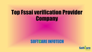 Top Fssai verification Provider
Company
SOFTCARE INFOTECH
 