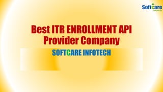 Best ITR ENROLLMENT API
Provider Company
SOFTCARE INFOTECH
 