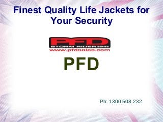 Finest Quality Life Jackets for
Your Security

PFD
Ph: 1300 508 232

 