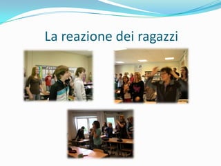 La reazione dei ragazzi