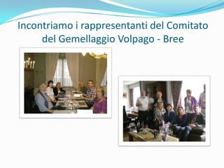 Incontriamo i rappresentanti del Comitato del Gemellaggio Volpago - Bree