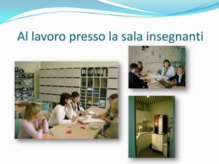 Al lavoro presso la sala insegnanti