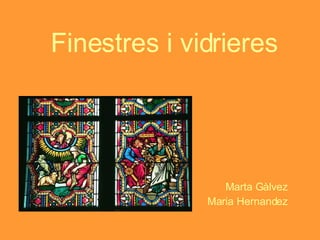 Finestres i vidrieres Marta Gàlvez Maria Hernandez 