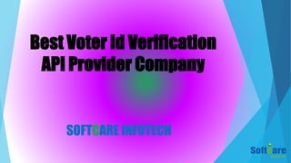 Best Voter Id Verification
API Provider Company
SOFTCARE INFOTECH
 