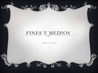 FINES Y MEDIOS
SIMON P. MONTOYA
9ºC