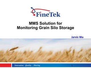 MMS Solution for
Monitoring Grain Silo Storage
1
Jarvis Wu
 