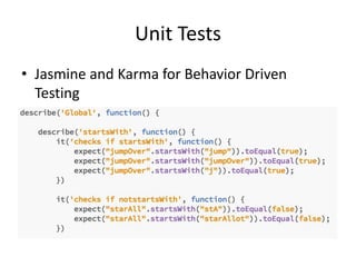 Unit Tests
• Jasmine and Karma for Behavior Driven
Testing
 