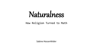 Sabine Hossenfelder
Naturalness
How Religion Turned to Math
 