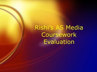 Rishi’s AS Media Coursework Evaluation 