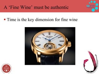 A ‘Fine Wine’ must be authentic Time is the key dimension for fine wine 