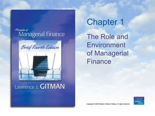 Chapter 1
The Role and
Environment
of Managerial
Finance
 