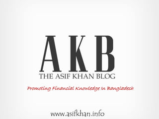 Promoting Financial Knowledge In Bangladesh

www.asifkhan.info

 