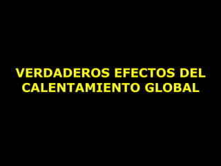 VERDADEROS EFECTOS DEL CALENTAMIENTO GLOBAL 